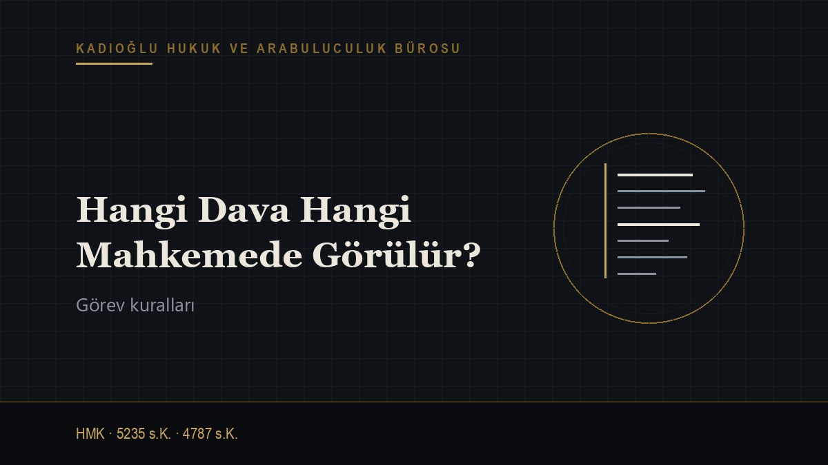 Hangi Dava Hangi Mahkemede Görülür? Görevli Mahkeme