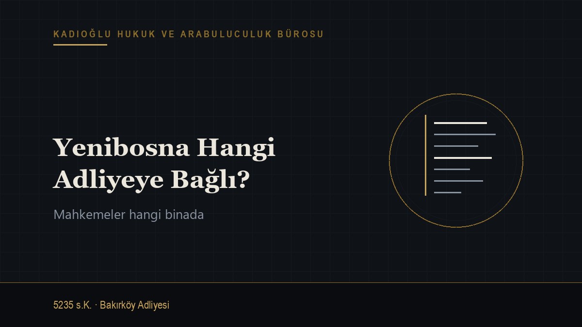 Yenibosna Hangi Adliyeye Bağlı? Mahkemeler Hangi Binada